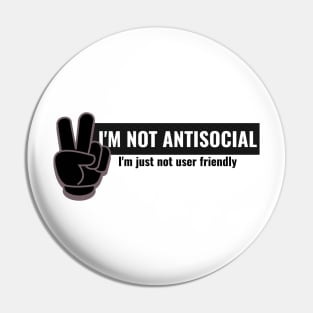 I'm not antisocial, i'm just not user friendly Pin