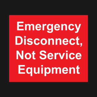 Electric Service Emergency Disconnect, Not Service Equipment Label T-Shirt