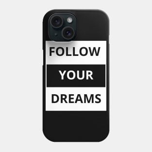 Follow your dreams Phone Case