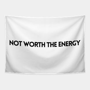 NOT WORTH THE ENERGY Tapestry