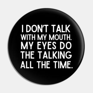 I talk with my eyes. Pin