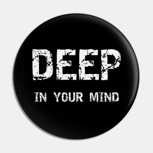 Deep In Your Mind Black & White Pin