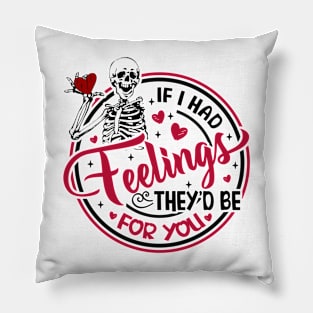 Skeleton If I Had Feelings They'd Be For You Pillow