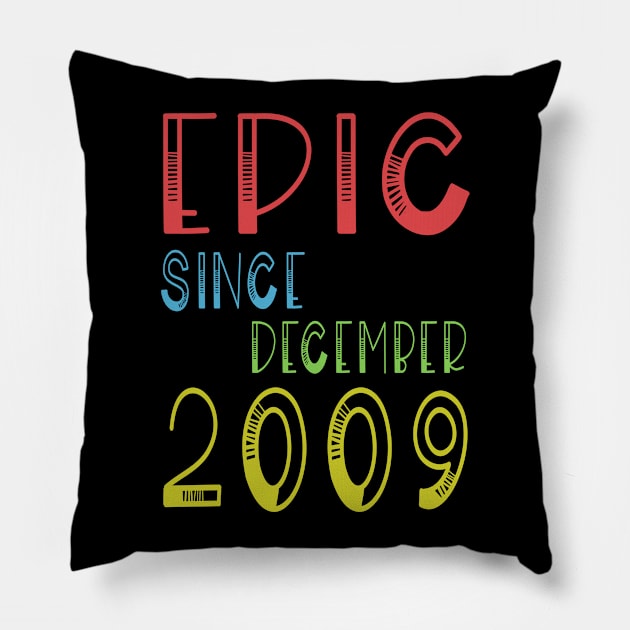 Epic Since December 2009 - Birthday 10th Gift T-Shirt Pillow by kaza191