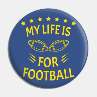 My Life Is For Football V2 - Yellow Pin