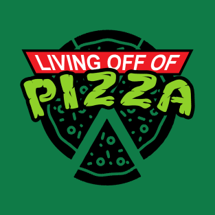 Living Off Of Pizza T-Shirt