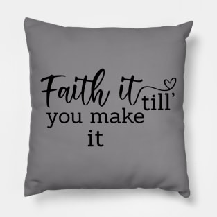 Faith It Till You Make It Pillow