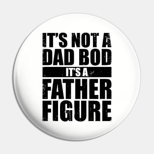 Father & Grandfather - It's Not A Dad Bod It's A Father Figure (Black) Pin