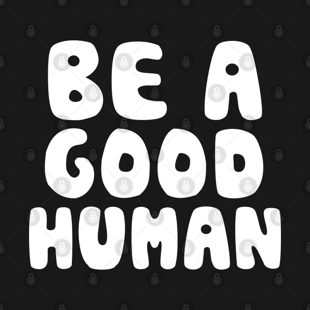 Be a Good Human by Seaside Designs