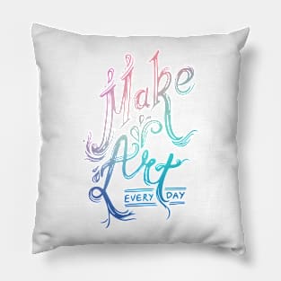 Make Art Every Day Pillow