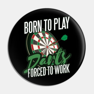 Born To Play Darts Forced To Work Funny Darts Player Pin