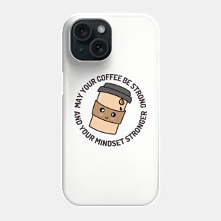 May Your Coffee Be Strong And Your Mindset Stronger Phone Case