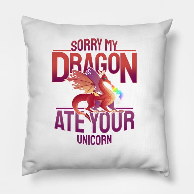 'Sorry My Dragon Ate Your Unicorn' Dragons Gift Pillow by ourwackyhome