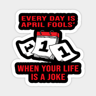 Every Day Is April Fools' When Your Life Is A Joke Magnet