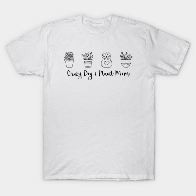 Discover Crazy Dog & Plant Mom, Dog Mom - Dog And Plant Mom - T-Shirt