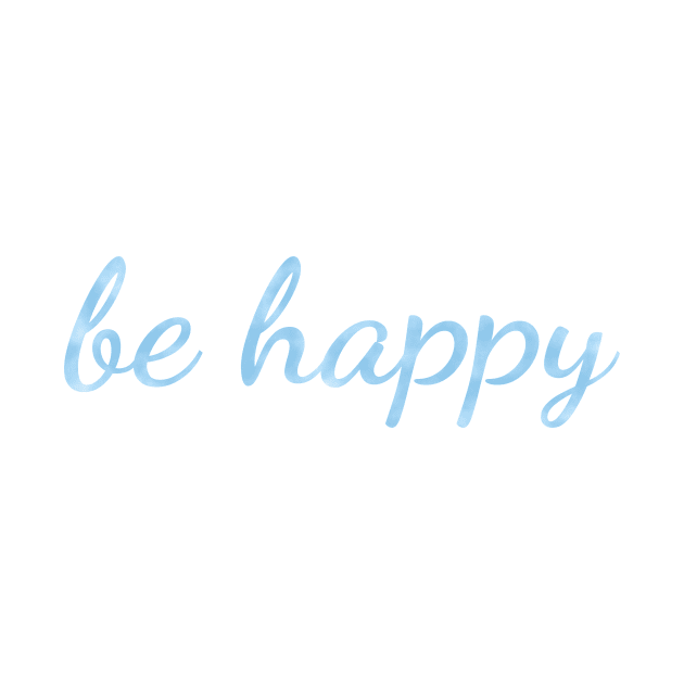 Be Happy watercolor light blue by Dreamer