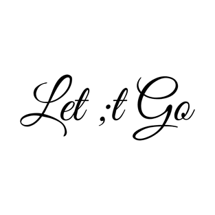 Let ;t go T-Shirt