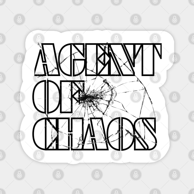 Agent Of Chaos (Black Letters) Magnet by dreamsickdesign