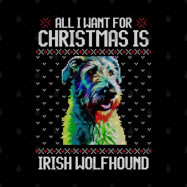 All I Want for Christmas is Irish Wolfhound - Christmas Gift for Dog Lover by Ugly Christmas Sweater Gift