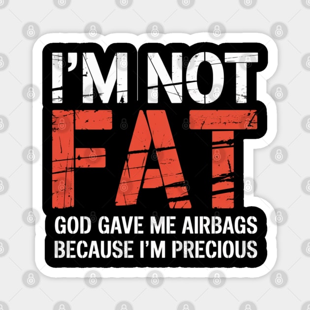 I’m Not Fat God Gave Me Airbags Funny Quote Magnet by UrbanLifeApparel