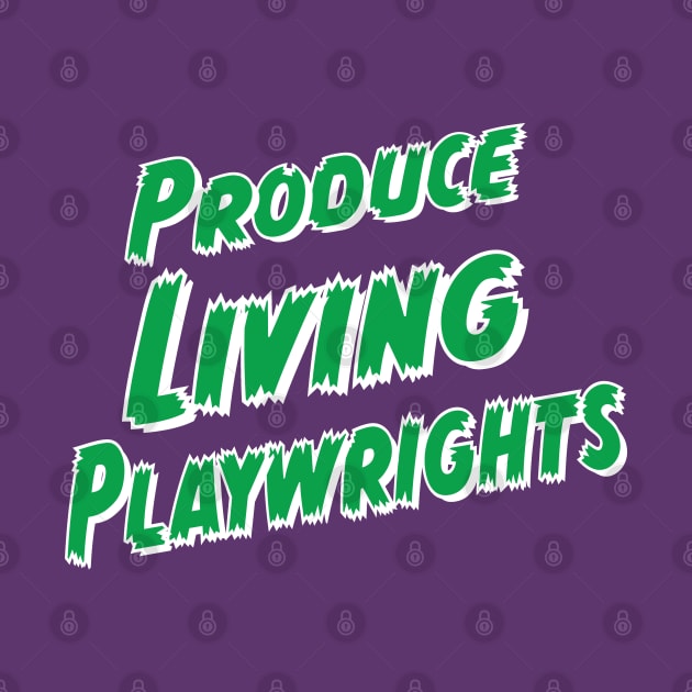 Produce Living Playwrights by CafeConCawfee