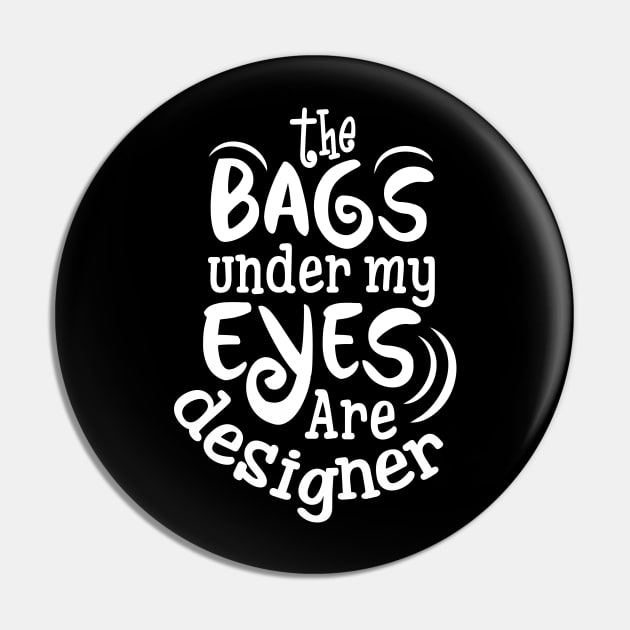 The Bags under my eyes are designer Pin by CANVAZSHOP