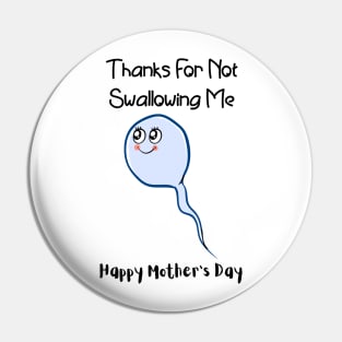 Thanks For Not Swallowing Me Happy Mother's Day Father's Day Pin