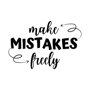 Make Mistakes Freely in Black T-Shirt