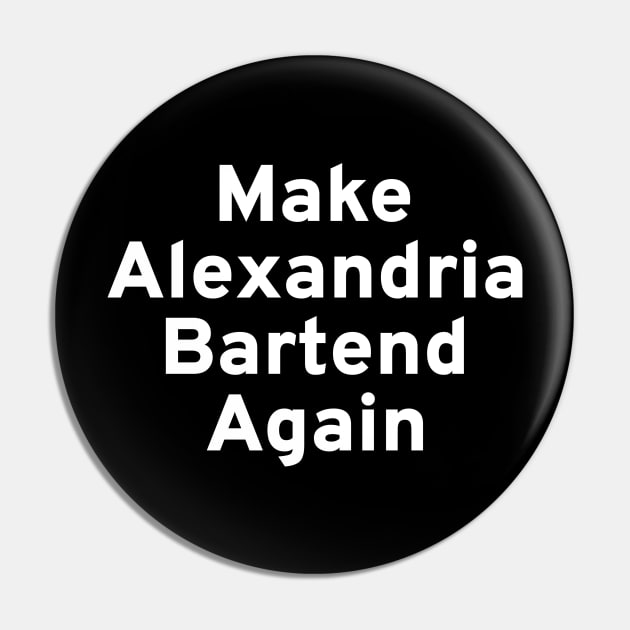 Make Alexandria Bartend Again Pin by Styr Designs