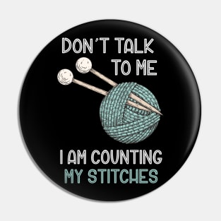 Don't Talk to Me I'm Counting My Stitches Funny Crochet Knitting Pin