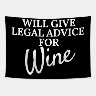 Will Give Legal Advice For Wine Funny Sarcastic Humor Gift For Lawyers Judges and Attorneys Who like Wine Men and Women Tapestry