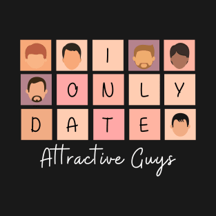 I Only Date Attractive Guys T-Shirt