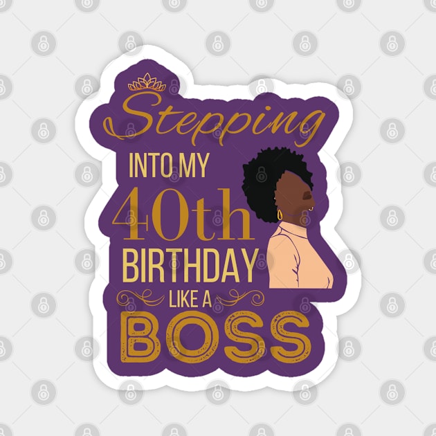 Gold Crown Stepping Into My 40th Birthday Like A Boss Birthday Magnet by WassilArt