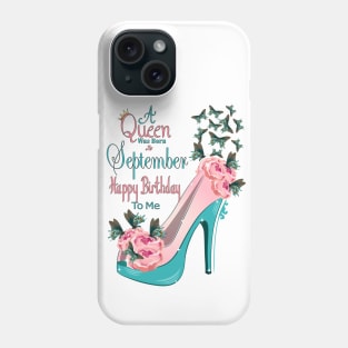 A Queen Was Born In September Happy Birthday To Me Phone Case