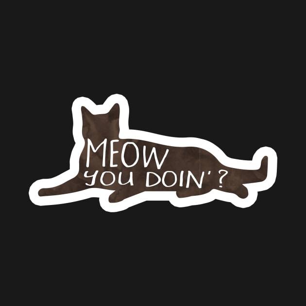 MEOW you doin? Funny cat pun by Shana Russell