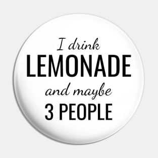 I drink lemonade and maybe 3 people Pin