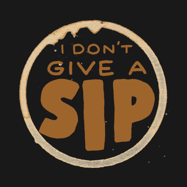 I don’t give a sip by WordFandom
