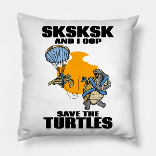 SKSKSK SAVE THE TURTLES Pillow