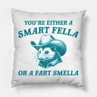 You're Either A Smart Fella Or A Fart Smella Funny Possum Pillow