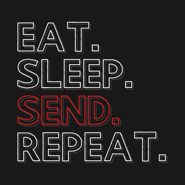 Eat Sleep Send Repeat by PhoenixDamn