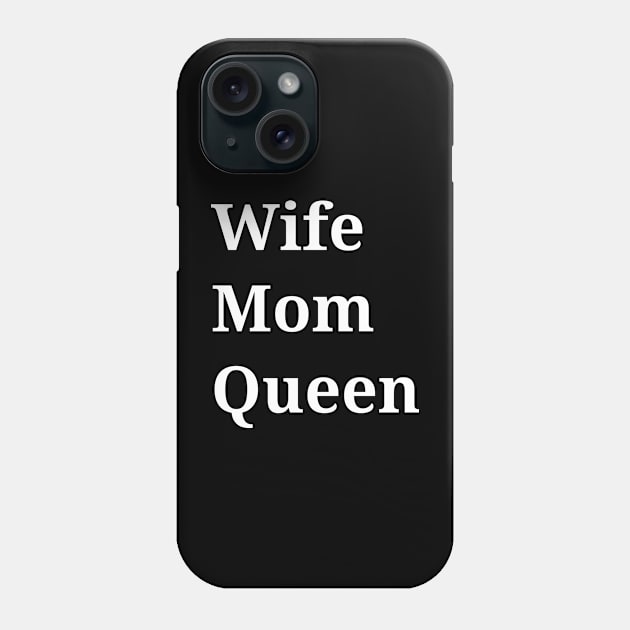 Wife Mom Queen, Mother's Gift Phone Case by Ever Heart Collection