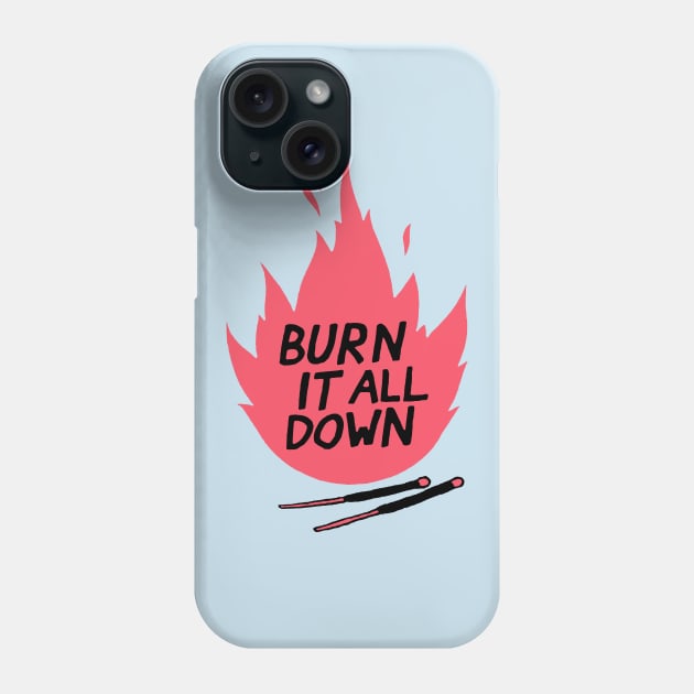 burn it all down Phone Case by janrewes