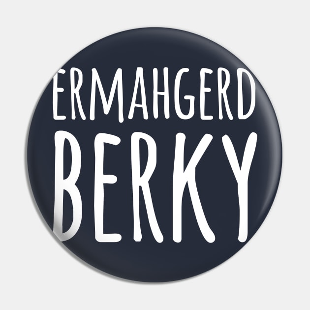 Ermahgerd Berky Pin by dumbshirts