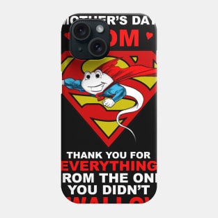 Happy Mothers Day Thank You For Didn't Swallow Super  Sperm Phone Case