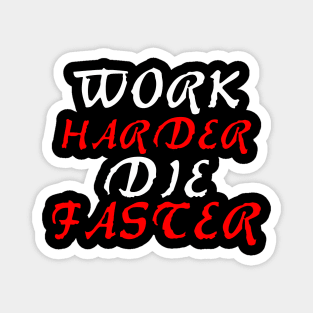 work harder die faster Magnet