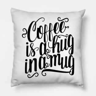 Coffee Is A Hug In A Mug Pillow