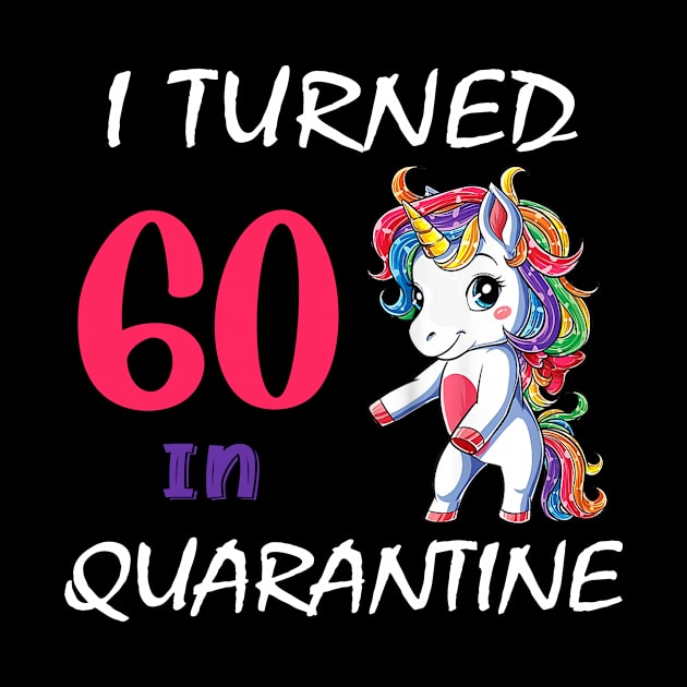 I Turned 60 in quarantine Cute Unicorn by Superdadlove