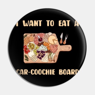 Charcuterie Saying I Want To Eat A Car-Coochie Board Pin