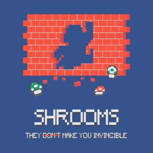 Shrooms make you Invincible T-Shirt