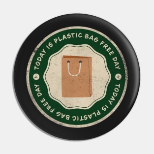 Today is Plastic Bag Free Day Badge Pin